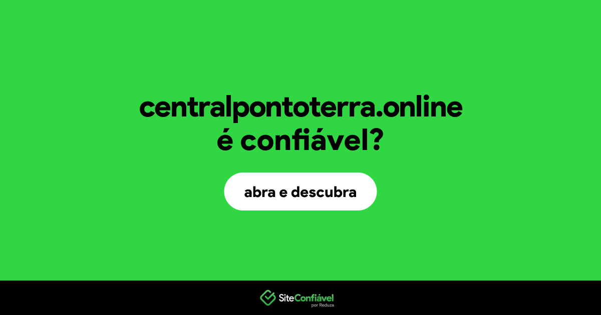 O site centralpontoterra.online é confiável?