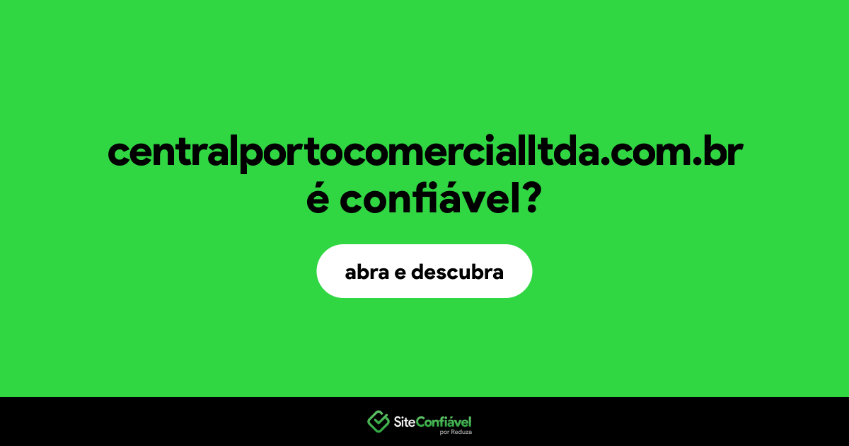 O site centralportocomercialltda.com.br é confiável?