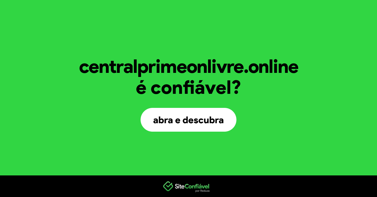 O site centralprimeonlivre.online é confiável?