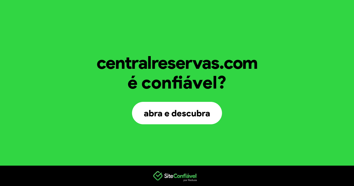 O site centralreservas.com é confiável?
