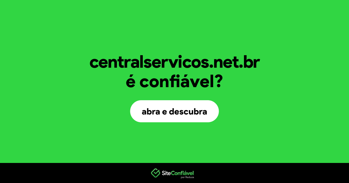O site centralservicos.net.br é confiável?