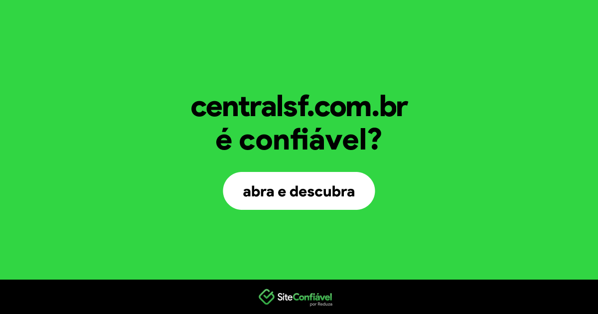 O site centralsf.com.br é confiável?