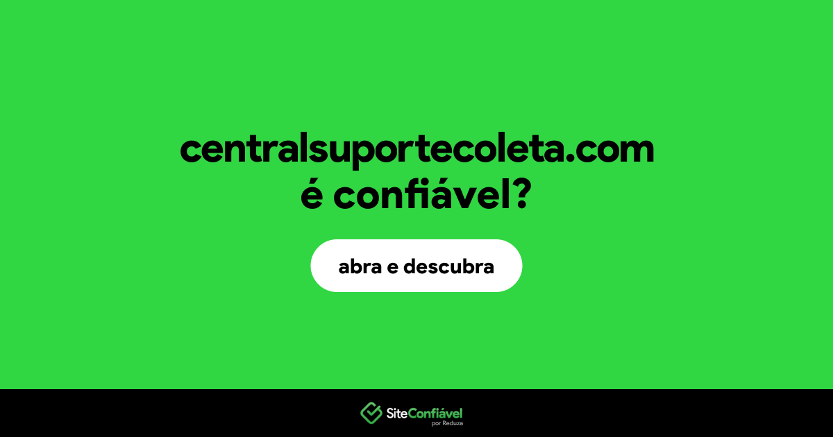 O site centralsuportecoleta.com é confiável?