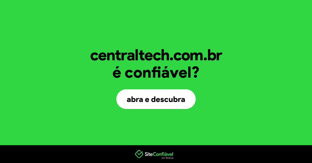 O site centraltech.com.br é confiável?