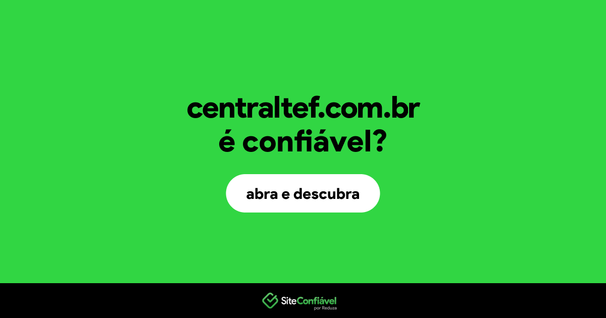 O site centraltef.com.br é confiável?
