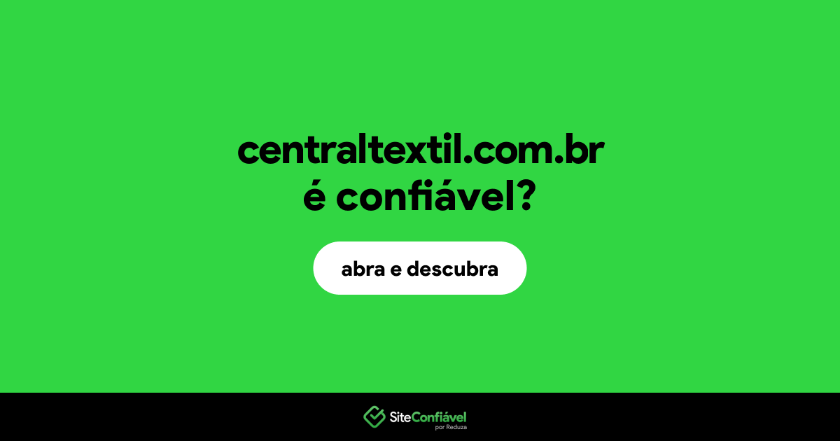 O site centraltextil.com.br é confiável?