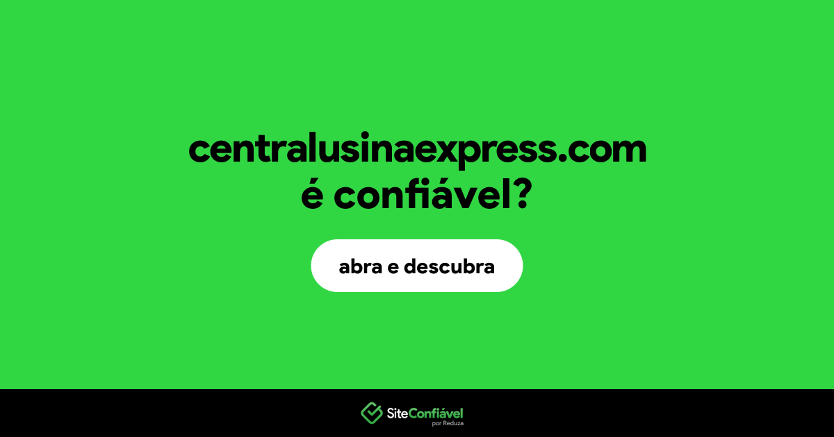 O site centralusinaexpress.com é confiável?
