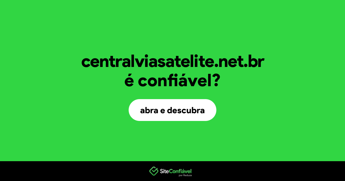 O site centralviasatelite.net.br é confiável?