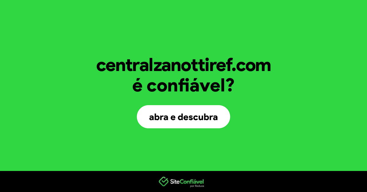 O site centralzanottiref.com é confiável?