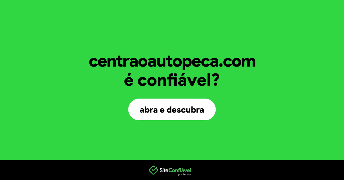 O site centraoautopeca.com é confiável?