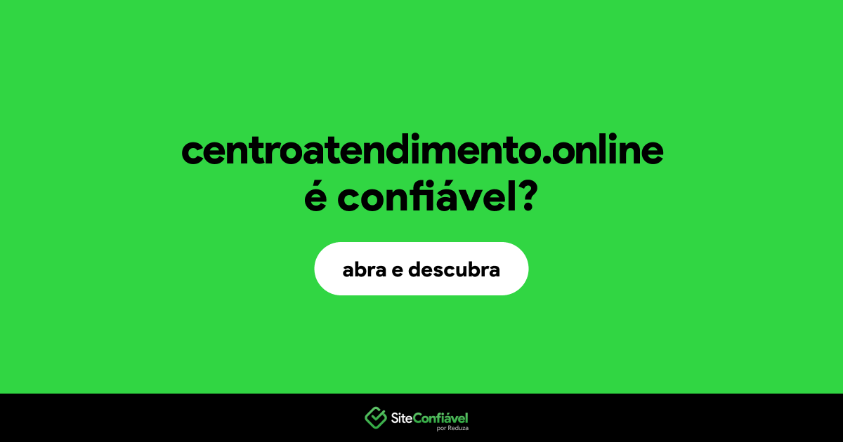 O site centroatendimento.online é confiável?