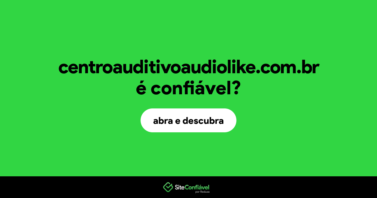 O site centroauditivoaudiolike.com.br é confiável?