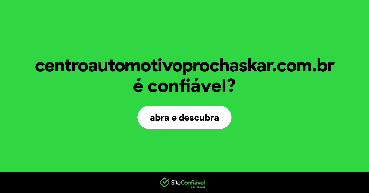 O site centroautomotivoprochaskar.com.br é confiável?