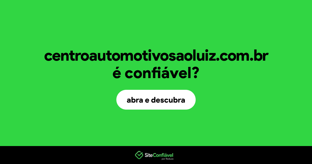 O site centroautomotivosaoluiz.com.br é confiável?
