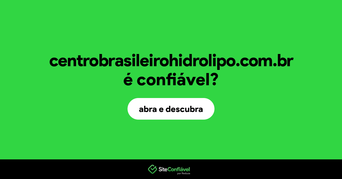 O site centrobrasileirohidrolipo.com.br é confiável?