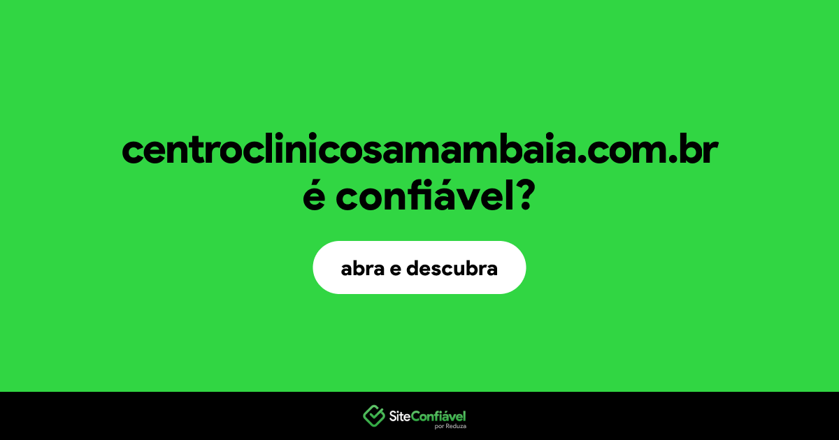 O site centroclinicosamambaia.com.br é confiável?