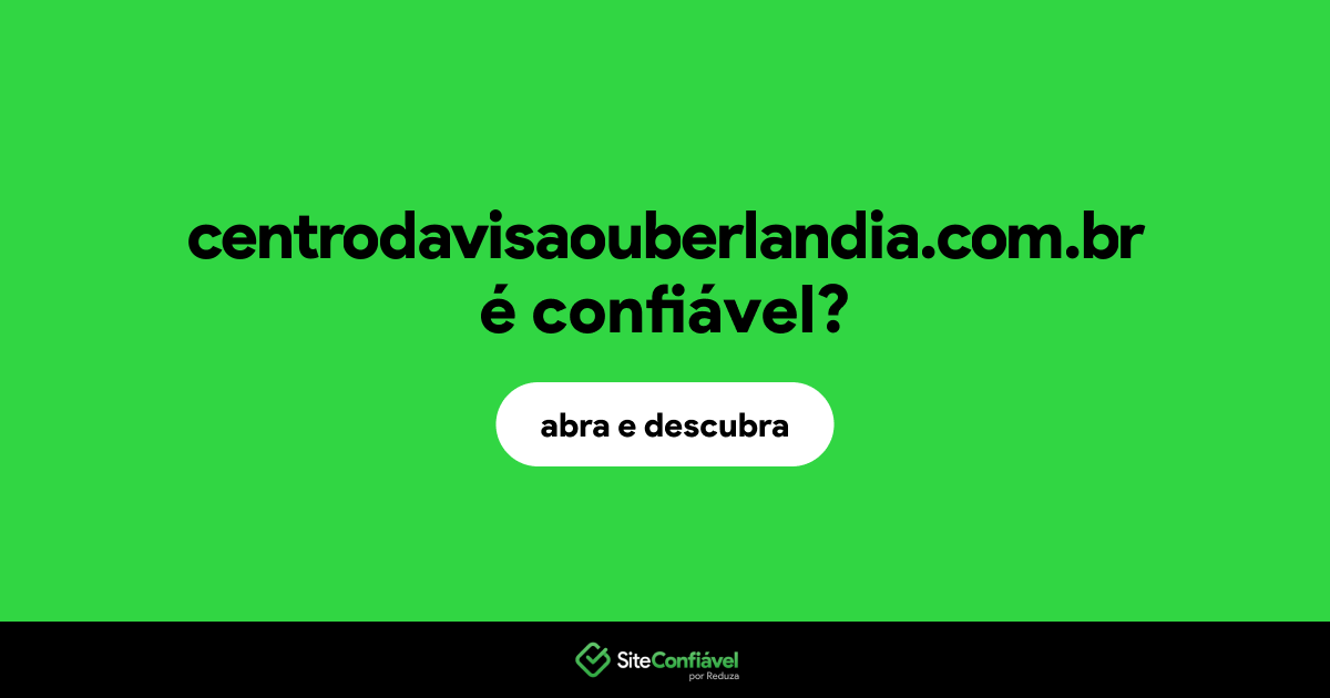 O site centrodavisaouberlandia.com.br é confiável?