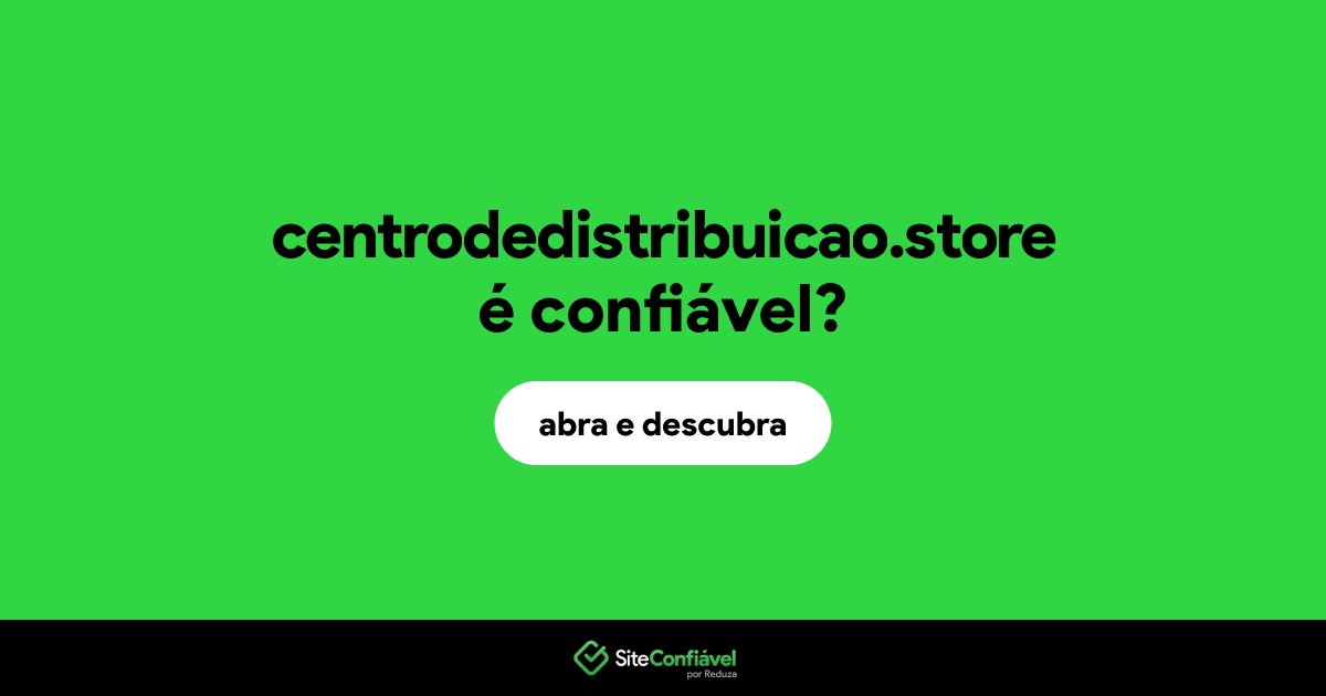 O site centrodedistribuicao.store é confiável?