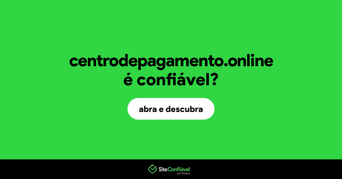O site centrodepagamento.online é confiável?