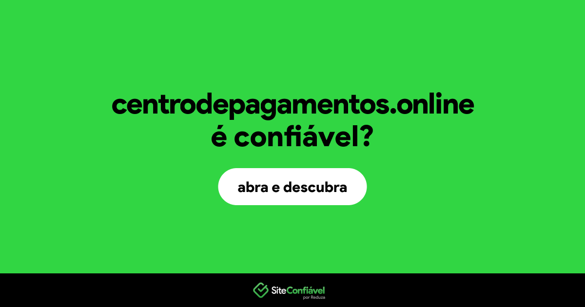 O site centrodepagamentos.online é confiável?