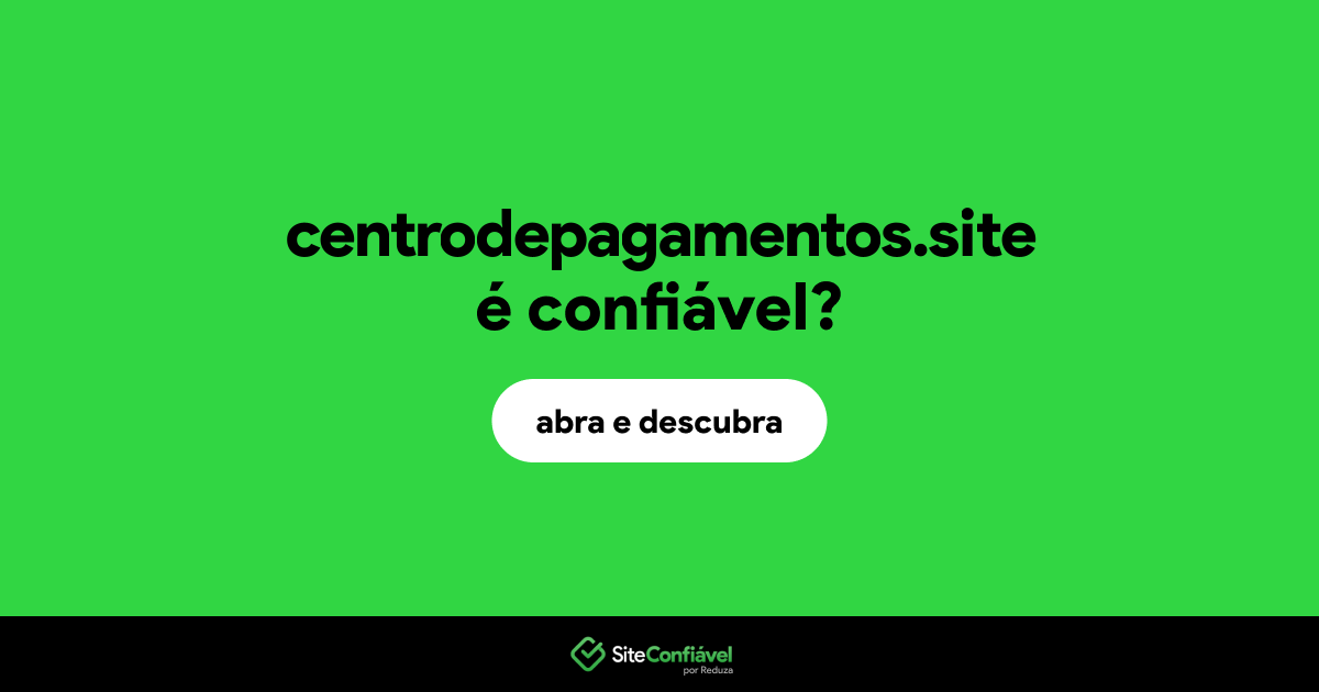 O site centrodepagamentos.site é confiável?