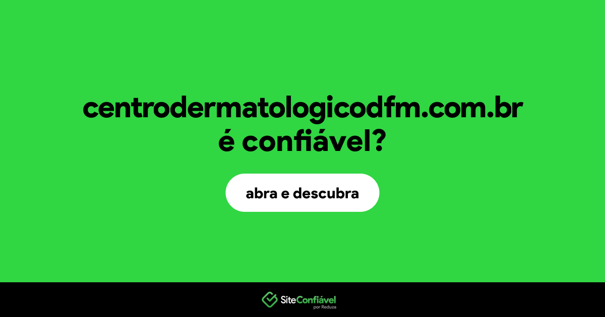 O site centrodermatologicodfm.com.br é confiável?