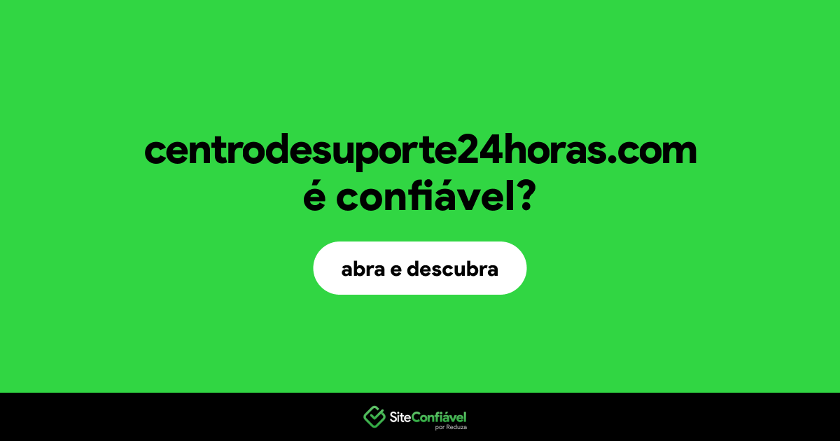 O site centrodesuporte24horas.com é confiável?