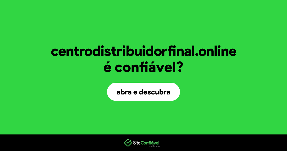 O site centrodistribuidorfinal.online é confiável?