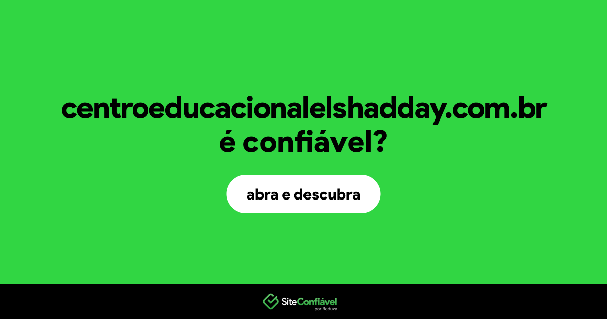 O site centroeducacionalelshadday.com.br é confiável?