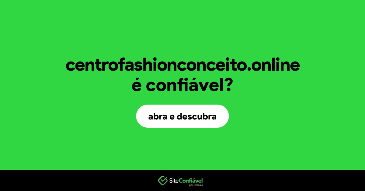O site centrofashionconceito.online é confiável?