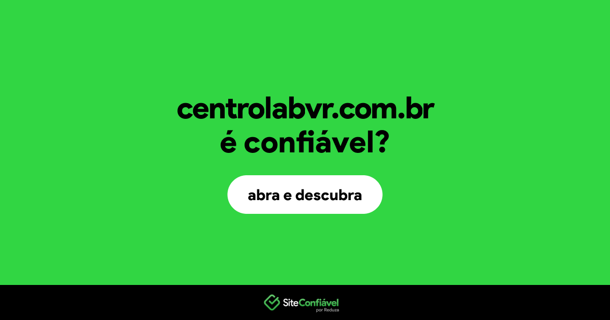 O site centrolabvr.com.br é confiável?
