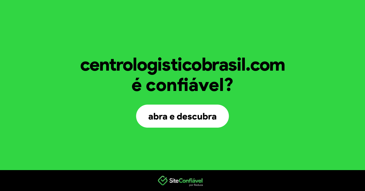 O site centrologisticobrasil.com é confiável?