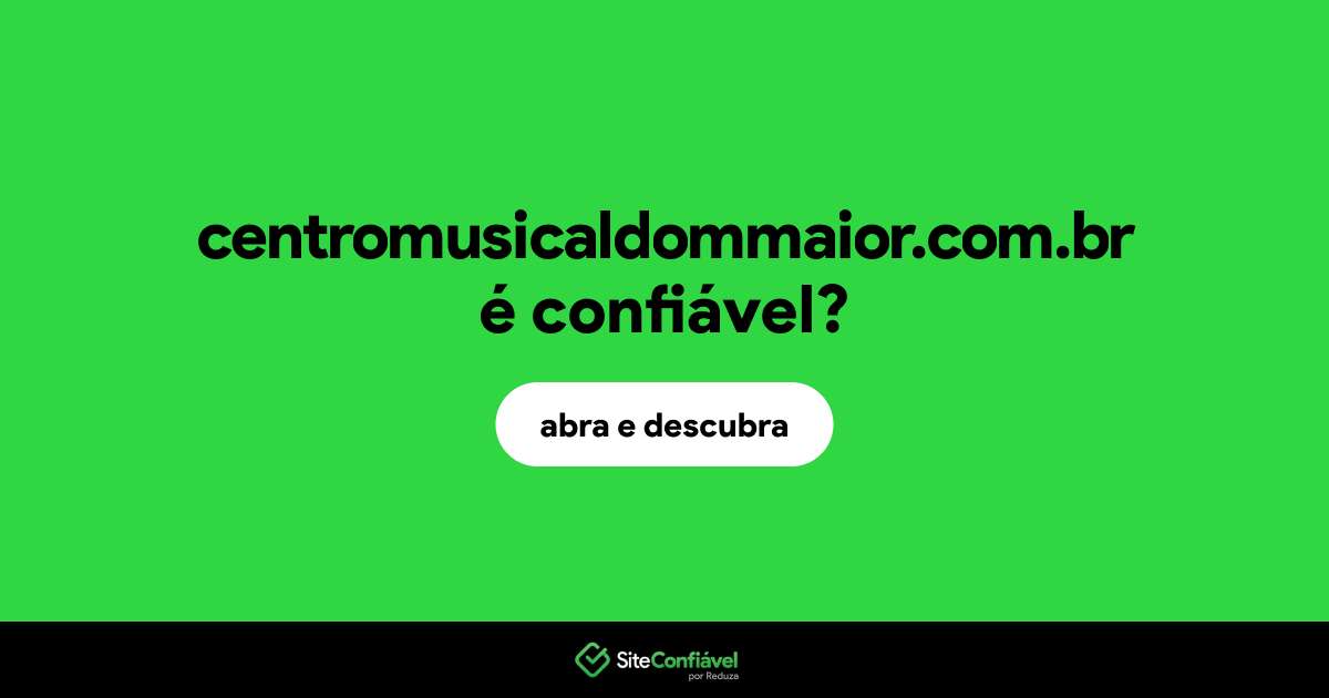 O site centromusicaldommaior.com.br é confiável?