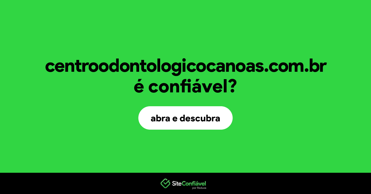 O site centroodontologicocanoas.com.br é confiável?