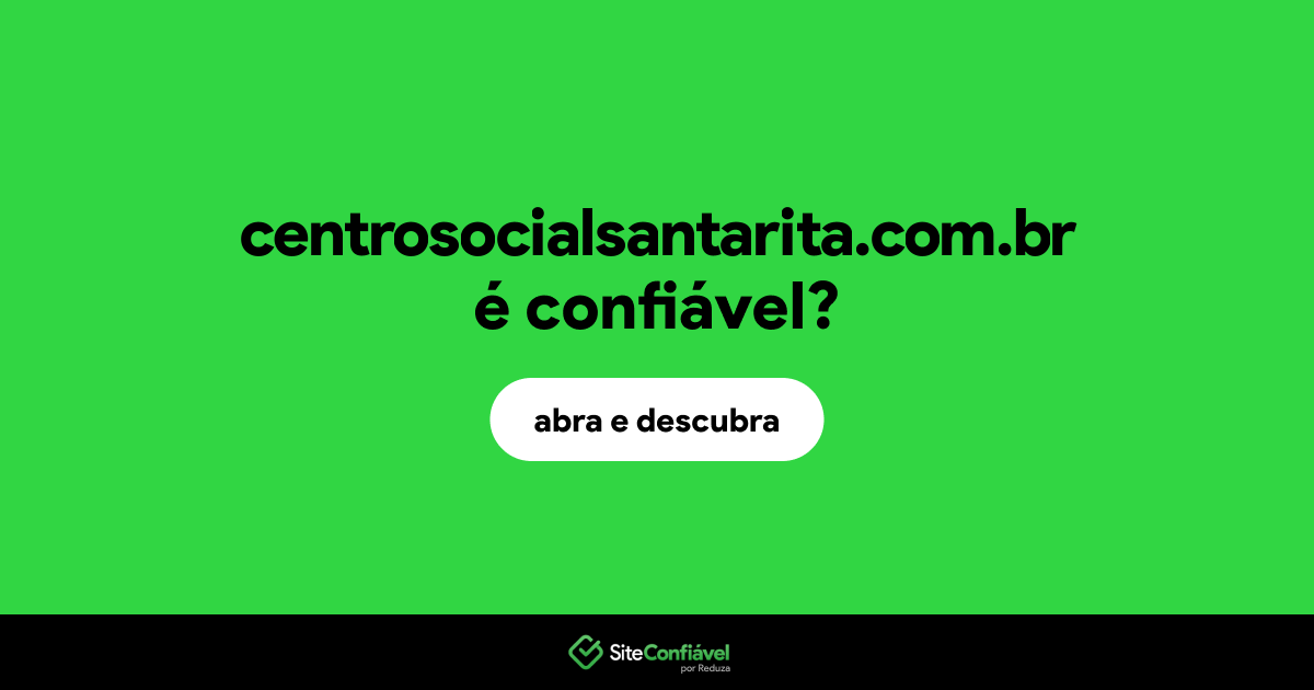 O site centrosocialsantarita.com.br é confiável?