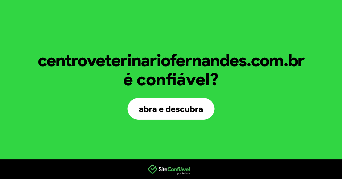 O site centroveterinariofernandes.com.br é confiável?