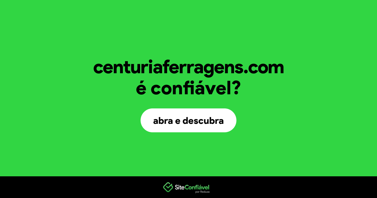 O site centuriaferragens.com é confiável?