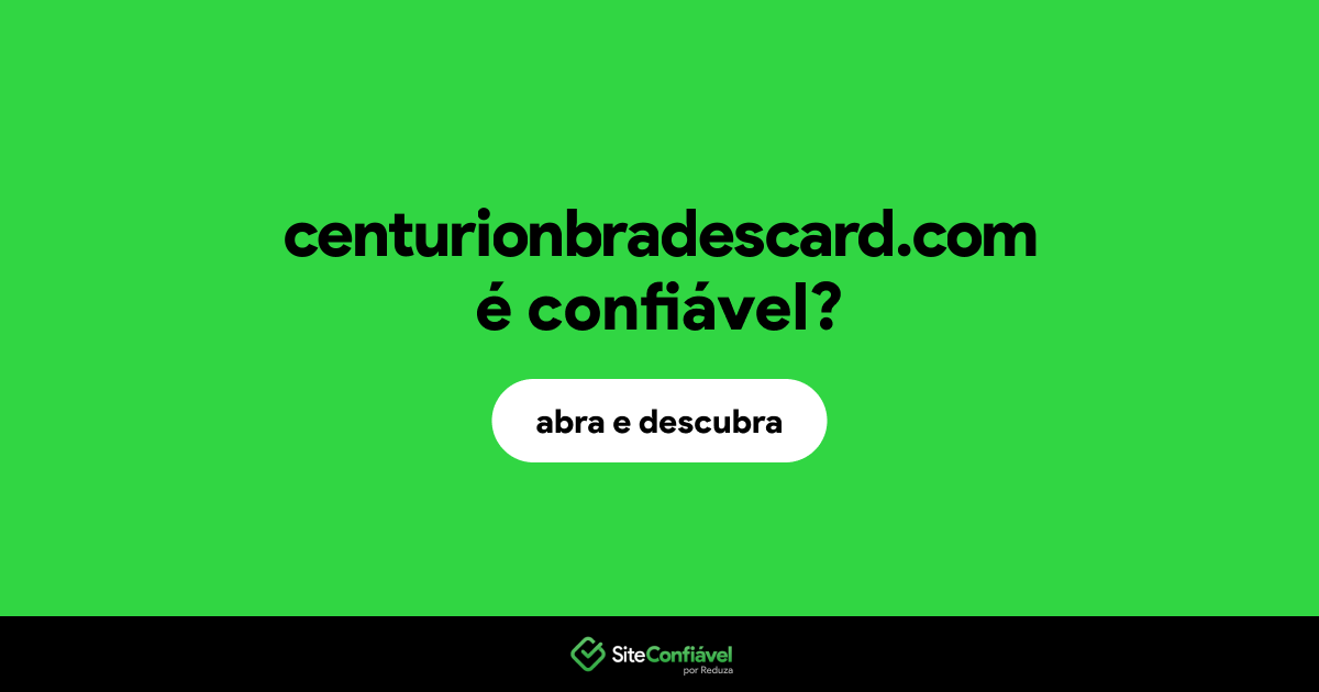 O site centurionbradescard.com é confiável?