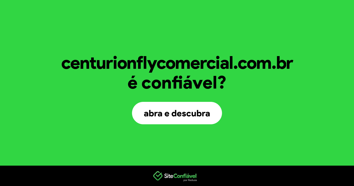 O site centurionflycomercial.com.br é confiável?