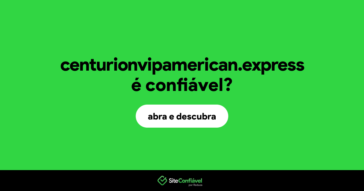 O site centurionvipamerican.express é confiável?