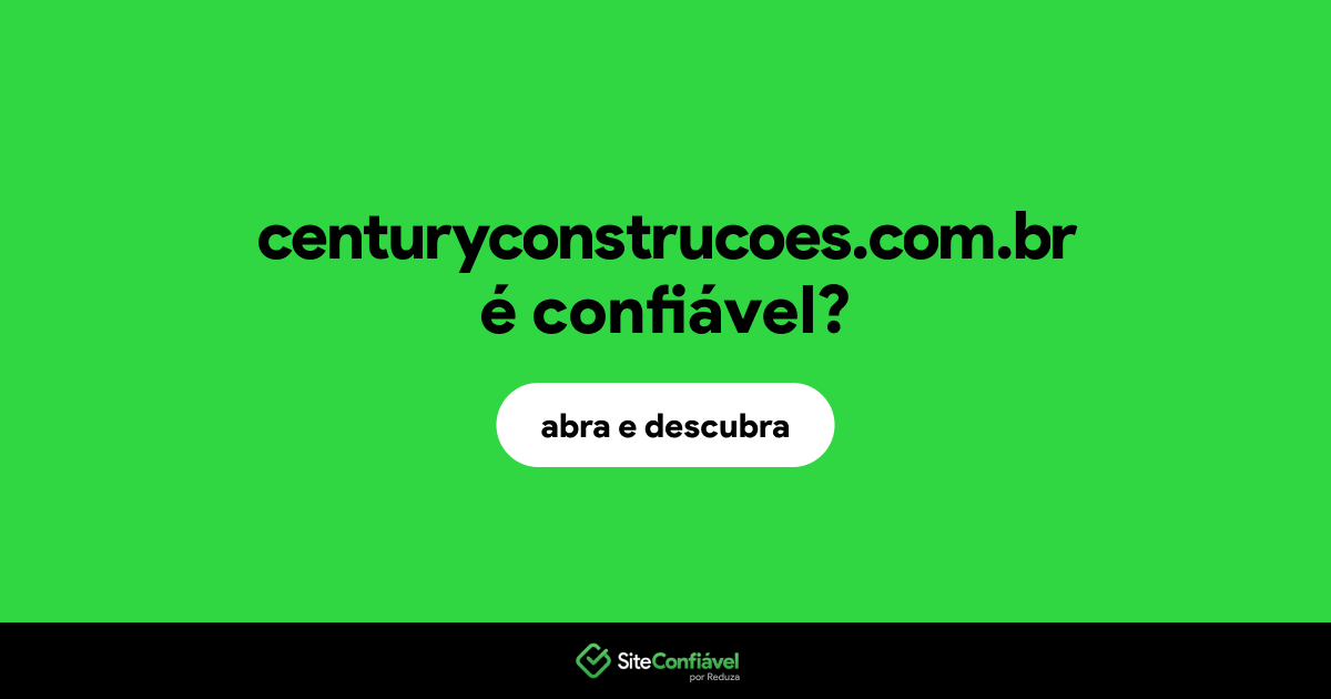 O site centuryconstrucoes.com.br é confiável?