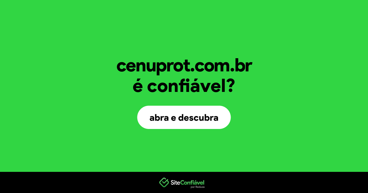 O site cenuprot.com.br é confiável?