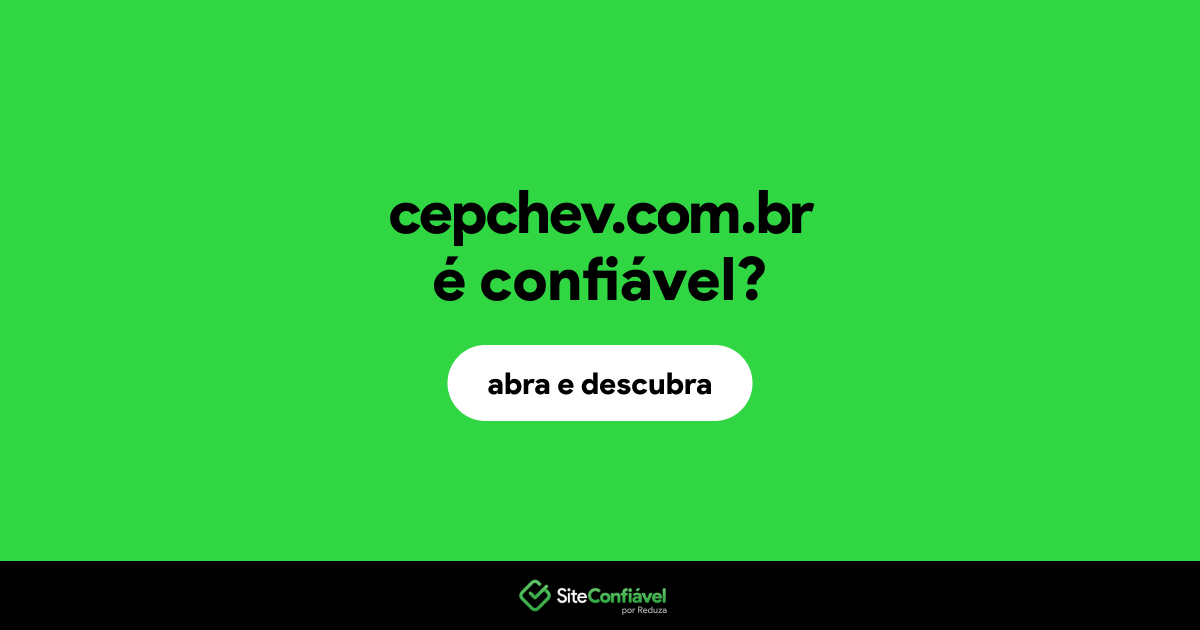 O site cepchev.com.br é confiável?