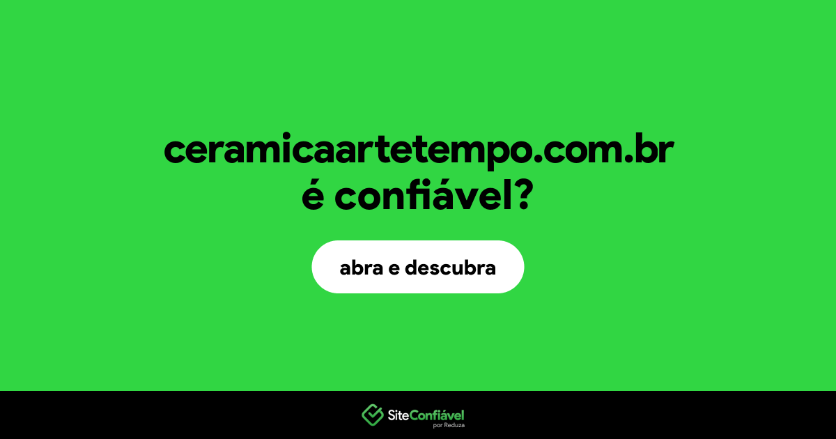 O site ceramicaartetempo.com.br é confiável?