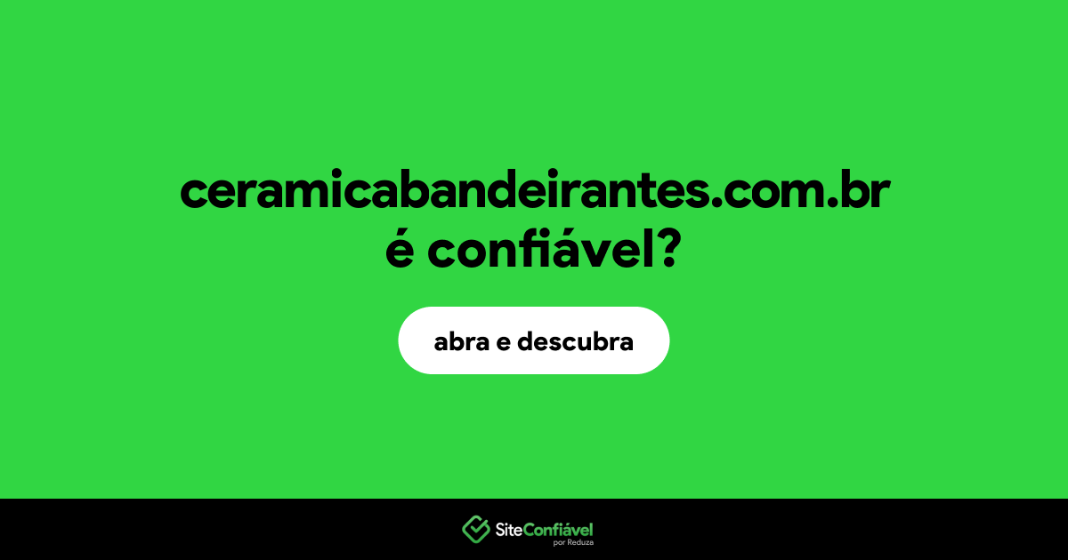 O site ceramicabandeirantes.com.br é confiável?