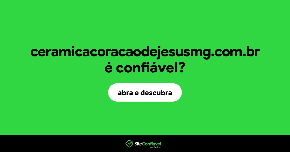 O site ceramicacoracaodejesusmg.com.br é confiável?