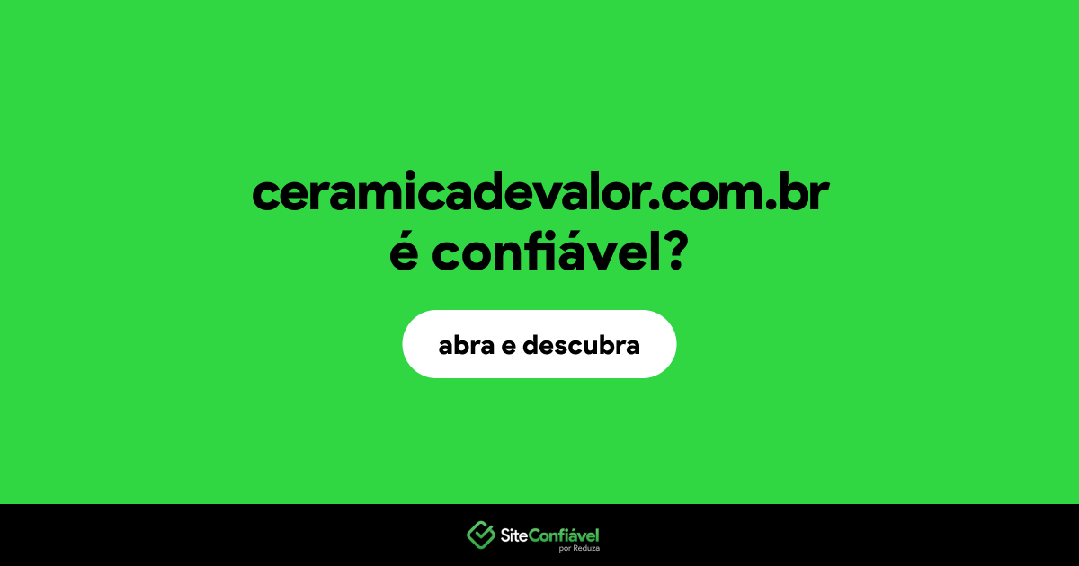 O site ceramicadevalor.com.br é confiável?