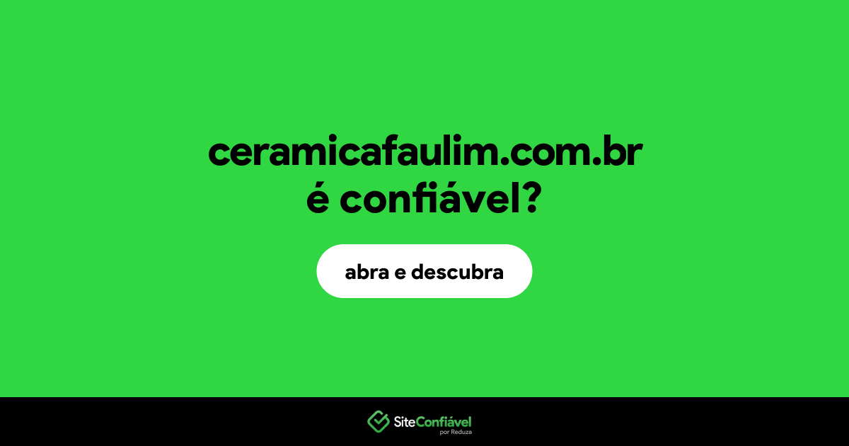 O site ceramicafaulim.com.br é confiável?