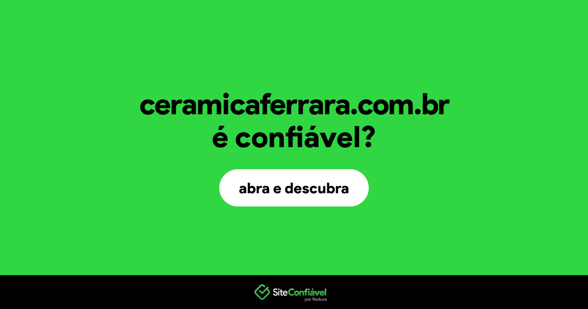 O site ceramicaferrara.com.br é confiável?