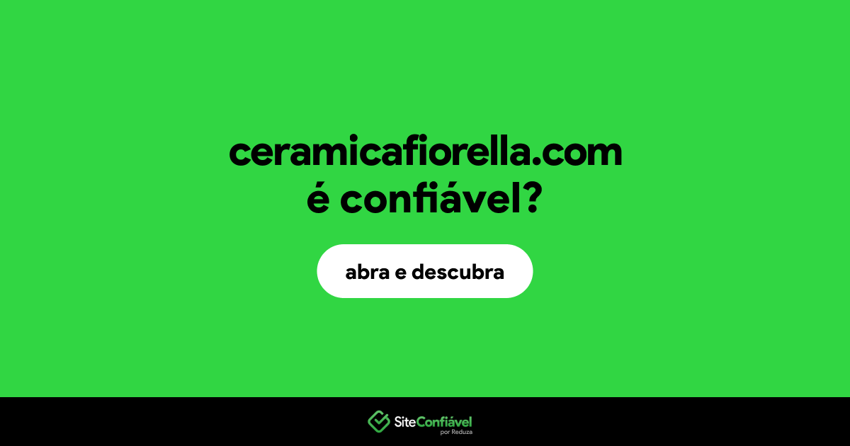 O site ceramicafiorella.com é confiável?